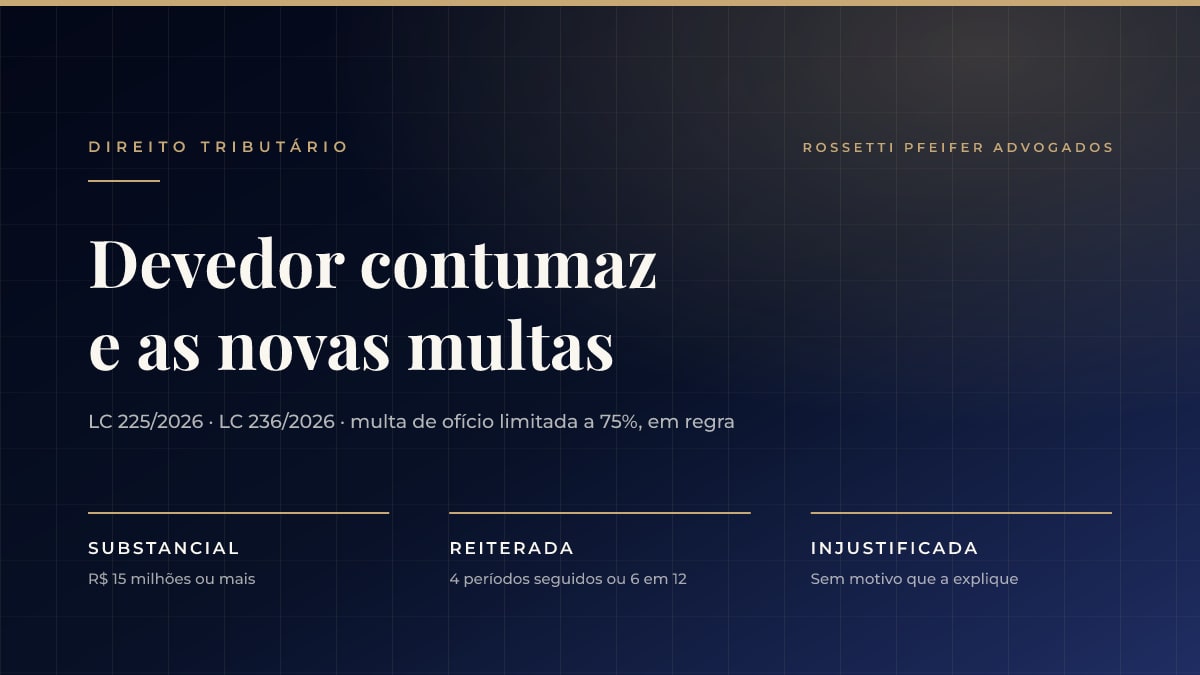 Devedor contumaz, multas menores e selos de conformidade: o que a LC 225 e a LC 236 mudaram para quem deve tributos
